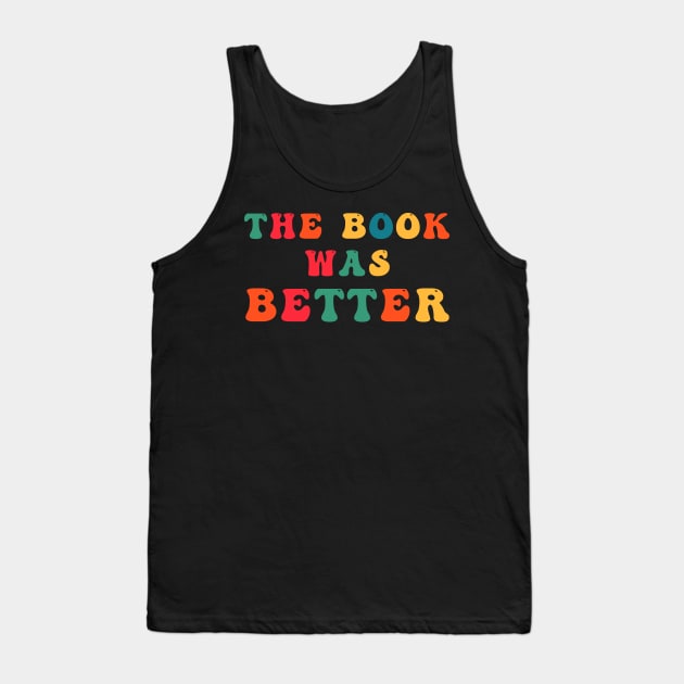 The Book Was Better Tank Top by CityNoir